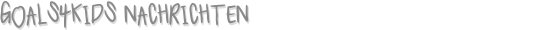 Goals4kids Nachrichten
